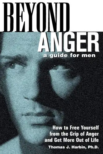 Beyond Anger: A Guide for Men: How to Free Yourself from the Grip of Anger and Get More Out of Life book cover