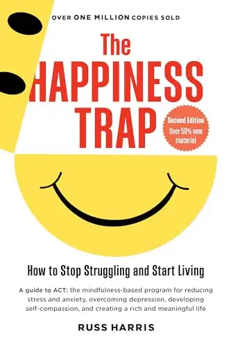 The Happiness Trap: How to Stop Struggling and Start Living book cover