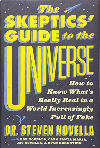 The Skeptics' Guide to the Universe: How to Know What's Really Real in a World Increasingly Full of Fake book cover